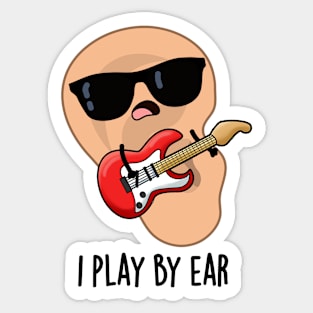 I Play By Ear Funny Music Musician Pun Sticker